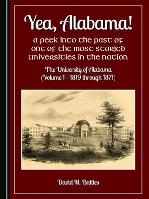 cover image of Yea, Alabama! A Peek into the Past of One of the Most Storied Universities in the Nation: The University of Alabama, Volume 1